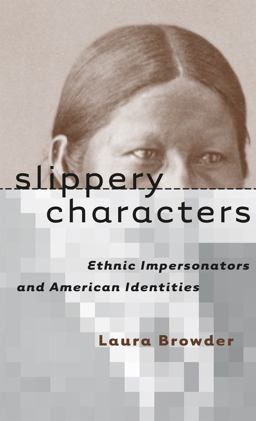 Slippery Characters Ethnic Impersonators and American Identities  9780807848593 Front Cover