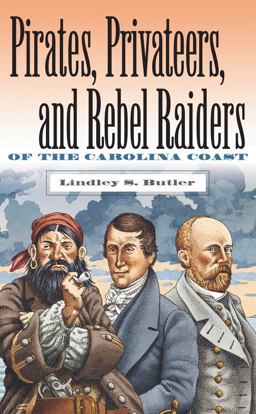 Pirates, Privateers, and Rebel Raiders of the Carolina Coast  9780807848630 Front Cover