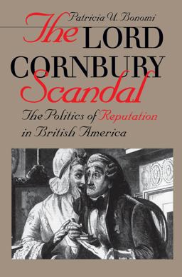 Lord Cornbury Scandal The Politics of Reputation in British America  9780807848692 Front Cover