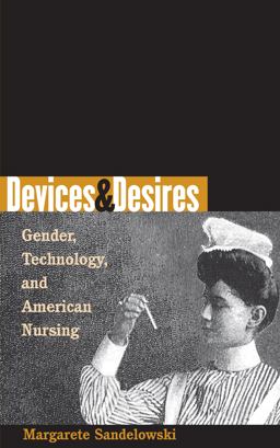 Devices and Desires Gender, Technology, and American Nursing  9780807848937 Front Cover