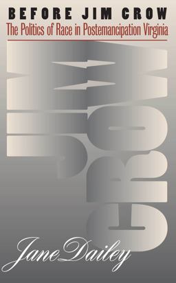 Before Jim Crow The Politics of Race in Postemancipation Virginia  9780807849019 Front Cover