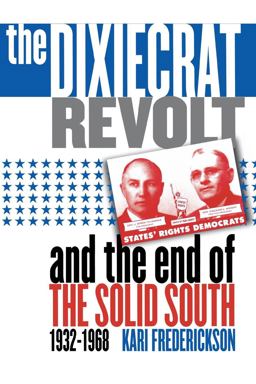 Dixiecrat Revolt and the End of the Solid South, 1932-1968  9780807849101 Front Cover