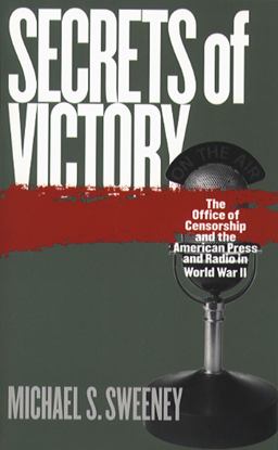 Secrets of Victory The Office of Censorship and the American Press and Radio in World War II  9780807849149 Front Cover
