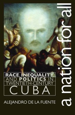 Nation for All Race, Inequality, and Politics in Twentieth-Century Cuba  9780807849224 Front Cover