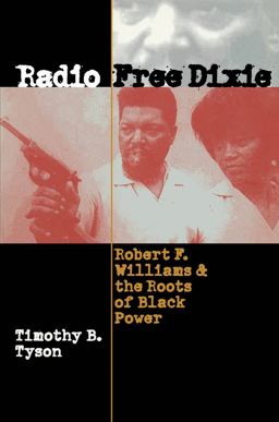 Radio Free Dixie Robert F. Williams and the Roots of Black Power  9780807849231 Front Cover