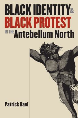 Black Identity and Black Protest in the Antebellum North  9780807849675 Front Cover