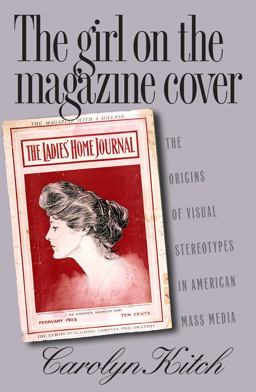 Girl on the Magazine Cover The Origins of Visual Stereotypes in American Mass Media  9780807849781 Front Cover