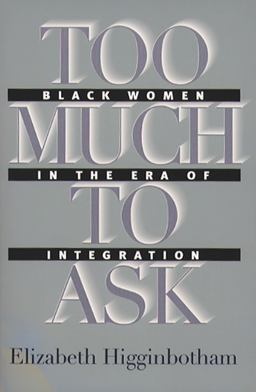 Too Much to Ask Black Women in the Era of Integration  9780807849897 Front Cover