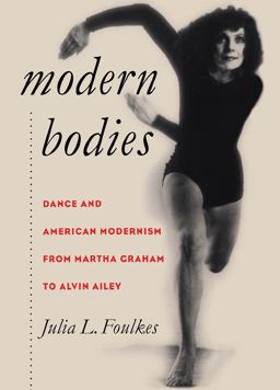 Modern Bodies Dance and American Modernism from Martha Graham to Alvin Ailey  9780807853672 Front Cover
