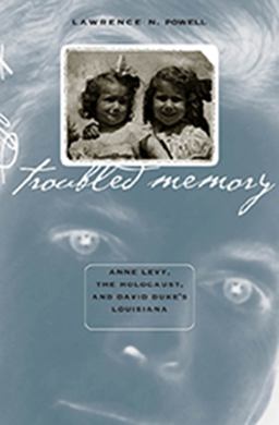Troubled Memory Anne Levy, the Holocaust, and David Duke's Louisiana  9780807853740 Front Cover