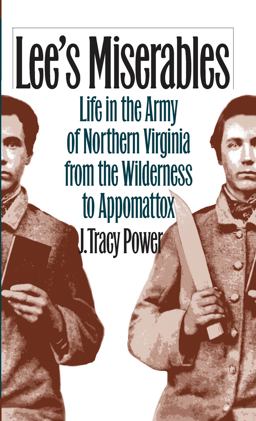 Lee's Miserables Life in the Army of Northern Virginia from the Wilderness to Appomattox  9780807854143 Front Cover