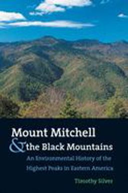 Mount Mitchell and the Black Mountains An Environmental History of the Highest Peaks in Eastern America  9780807854235 Front Cover