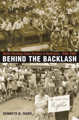 Behind the Backlash White Working-Class Politics in Baltimore, 1940-1980  9780807854334 Front Cover