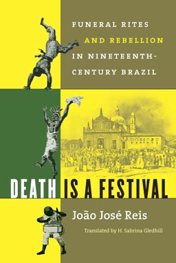 Death Is a Festival Funeral Rites and Rebellion in Nineteenth-Century Brazil  9780807854457 Front Cover