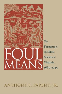 Foul Means The Formation of a Slave Society in Virginia, 1660-1740  9780807854860 Front Cover