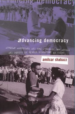 Advancing Democracy African Americans and the Struggle for Access and Equity in Higher Education in Texas  9780807855058 Front Cover