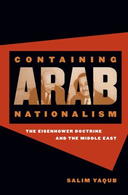 Containing Arab Nationalism The Eisenhower Doctrine and the Middle East  9780807855089 Front Cover