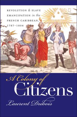 Colony of Citizens Revolution and Slave Emancipation in the French Caribbean, 1787-1804  9780807855362 Front Cover
