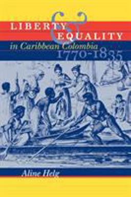 Liberty and Equality in Caribbean Colombia, 1770-1835  9780807855409 Front Cover