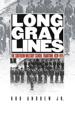 Long Gray Lines The Southern Military School Tradition, 1839-1915  9780807855416 Front Cover