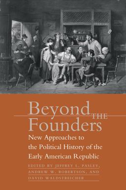 Beyond the Founders New Approaches to the Political History of the Early American Republic  9780807855584 Front Cover