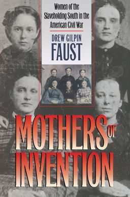 Mothers of Invention Women of the Slaveholding South in the American Civil War  9780807855737 Front Cover