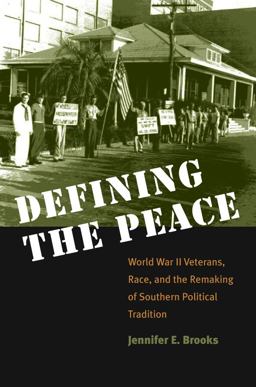 Defining the Peace World War II Veterans, Race, and the Remaking of Southern Political Tradition  9780807855782 Front Cover