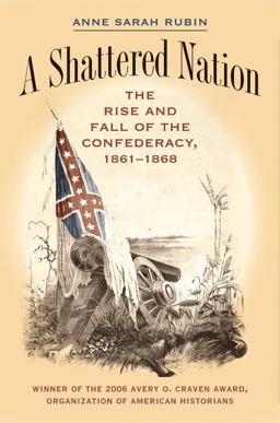 Shattered Nation The Rise and Fall of the Confederacy, 1861-1868  9780807855928 Front Cover