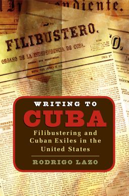 Writing to Cuba Filibustering and Cuban Exiles in the United States  9780807855942 Front Cover