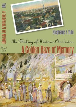 Golden Haze of Memory The Making of Historic Charleston  9780807855997 Front Cover