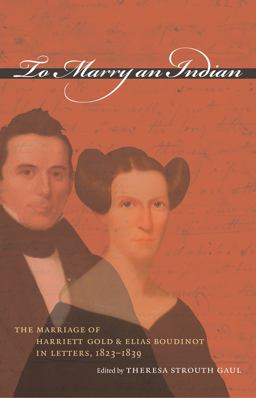 To Marry an Indian The Marriage of Harriett Gold and Elias Boudinot in Letters, 1823-1839  9780807856024 Front Cover