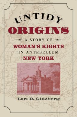 Untidy Origins A Story of Woman's Rights in Antebellum New York  9780807856086 Front Cover
