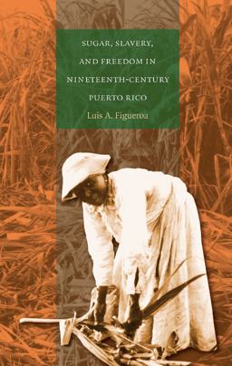 Sugar, Slavery, and Freedom in Nineteenth-Century Puerto Rico  9780807856109 Front Cover