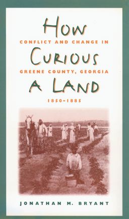 How Curious a Land Conflict and Change in Greene County, Georgia, 1850-1885 2nd 9780807856147 Front Cover