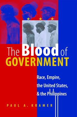 Blood of Government Race, Empire, the United States, and the Philippines  9780807856536 Front Cover