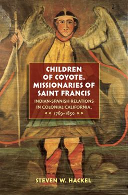 Children of Coyote, Missionaries of Saint Francis Indian-Spanish Relations in Colonial California, 1769-1850  9780807856543 Front Cover