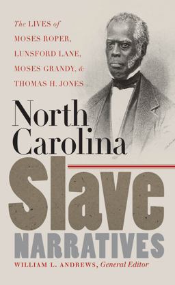 North Carolina Slave Narratives The Lives of Moses Roper, Lunsford Lane, Moses Grandy, and Thomas H. Jones  9780807856581 Front Cover