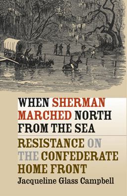 When Sherman Marched North from the Sea Resistance on the Confederate Home Front  9780807856598 Front Cover