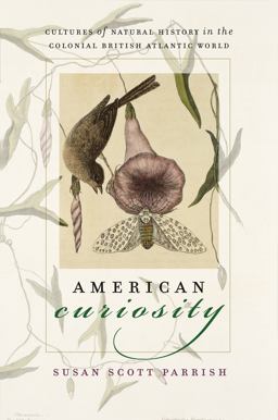 American Curiosity Cultures of Natural History in the Colonial British Atlantic World  9780807856789 Front Cover