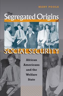 Segregated Origins of Social Security African Americans and the Welfare State  9780807856888 Front Cover
