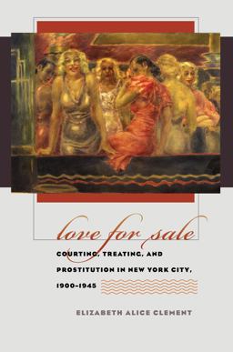 Love for Sale Courting, Treating, and Prostitution in New York City, 1900-1945  9780807856901 Front Cover