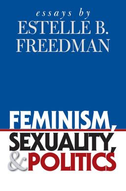 Feminism, Sexuality, and Politics Essays by Estelle B. Freedman  9780807856949 Front Cover