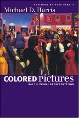 Colored Pictures Race and Visual Representation  9780807856963 Front Cover