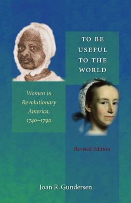 To Be Useful to the World Women in Revolutionary America, 1740-1790 2nd 9780807856970 Front Cover