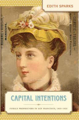 Capital Intentions Female Proprietors in San Francisco, 1850-1920  9780807857755 Front Cover