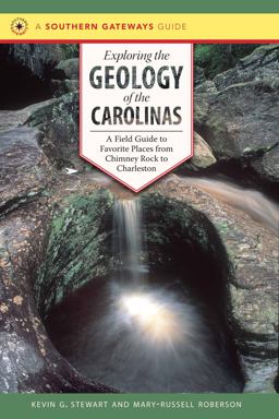 Exploring the Geology of the Carolinas A Field Guide to Favorite Places from Chimney Rock to Charleston  9780807857861 Front Cover
