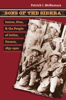Sons of the Sierra Juï¿½rez, dï¿½az, and the People of Ixtlï¿½n, Oaxaca, 1855-1920  9780807857878 Front Cover