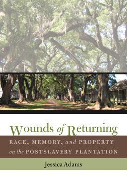 Wounds of Returning Race, Memory, and Property on the Postslavery Plantation  9780807858011 Front Cover