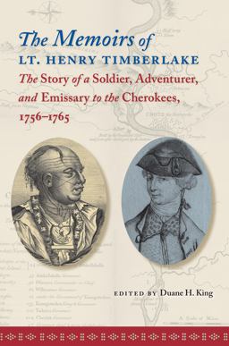 Memoirs of Lt. Henry Timberlake The Story of a Soldier, Adventurer, and Emissary to the Cherokees, 1756-1765  9780807858271 Front Cover