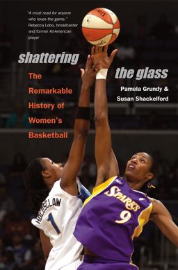 Shattering the Glass The Remarkable History of Women's Basketball  9780807858295 Front Cover